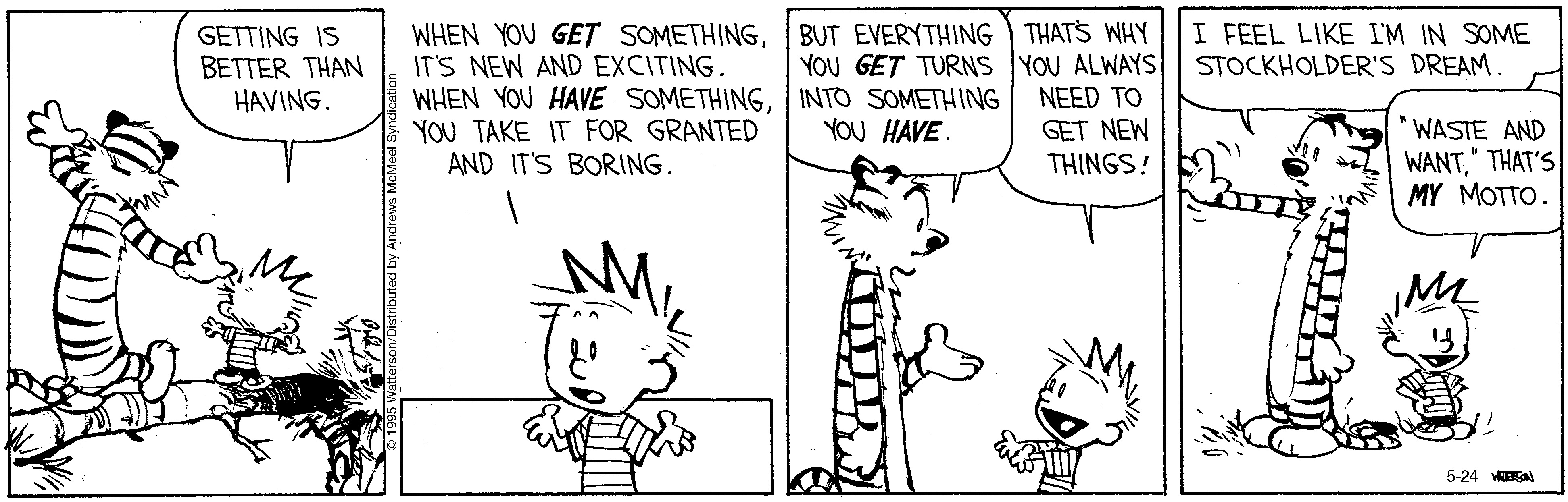Cartoon featuring Calvin and Hobbes discussing the excitement of getting new things versus the boredom of having them. Calvin expresses his belief that getting is better than having, while Hobbes humorously adds his motto about waste and want. The comic highlights themes of childhood curiosity and consumerism.